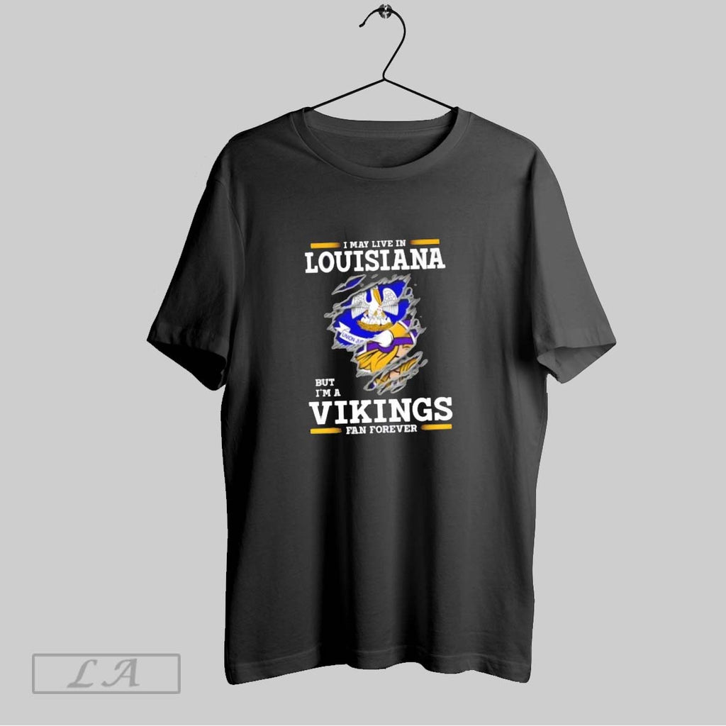Original I May Live In Louisiana But Im A Minnesota Vikings Fan Forever