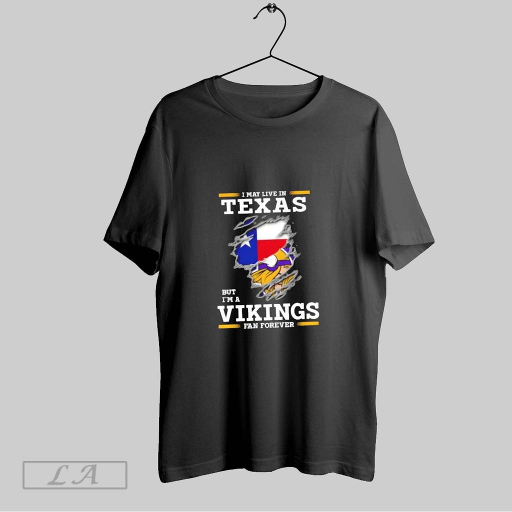 Original I May Live In Texas But Im A Minnesota Vikings Fan Forever