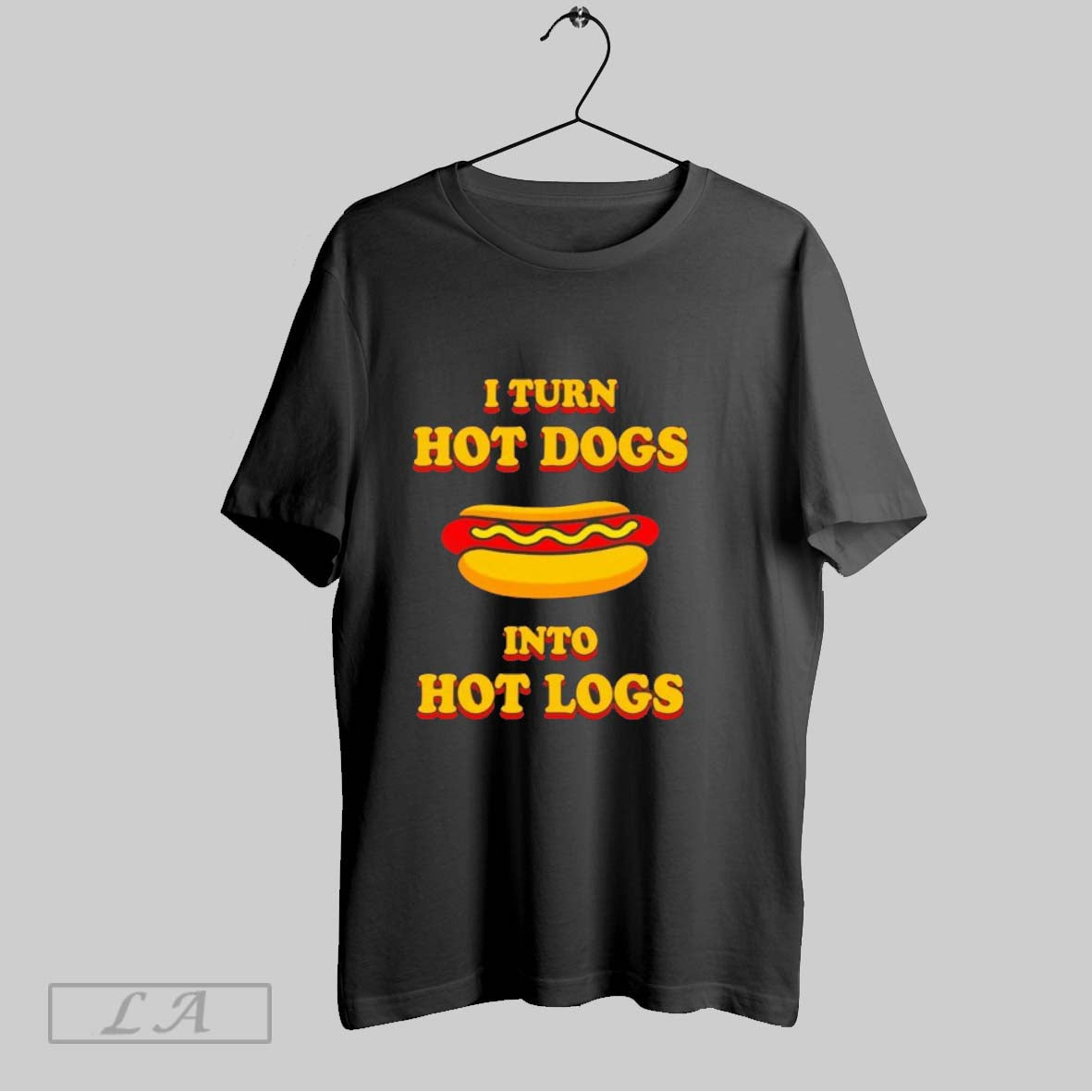 Original I Turn Hot Dogs Into Hot Logs