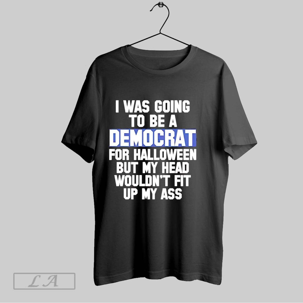 Original I Was Going To Be A Democrat For Halloween But My Head Wouldnt Fit