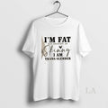 Original Im Fat But I Identify As Skinny I Am Trans Slender