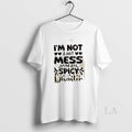 Original Im Not A Hot Mess Im A Spicy Disaster Quote