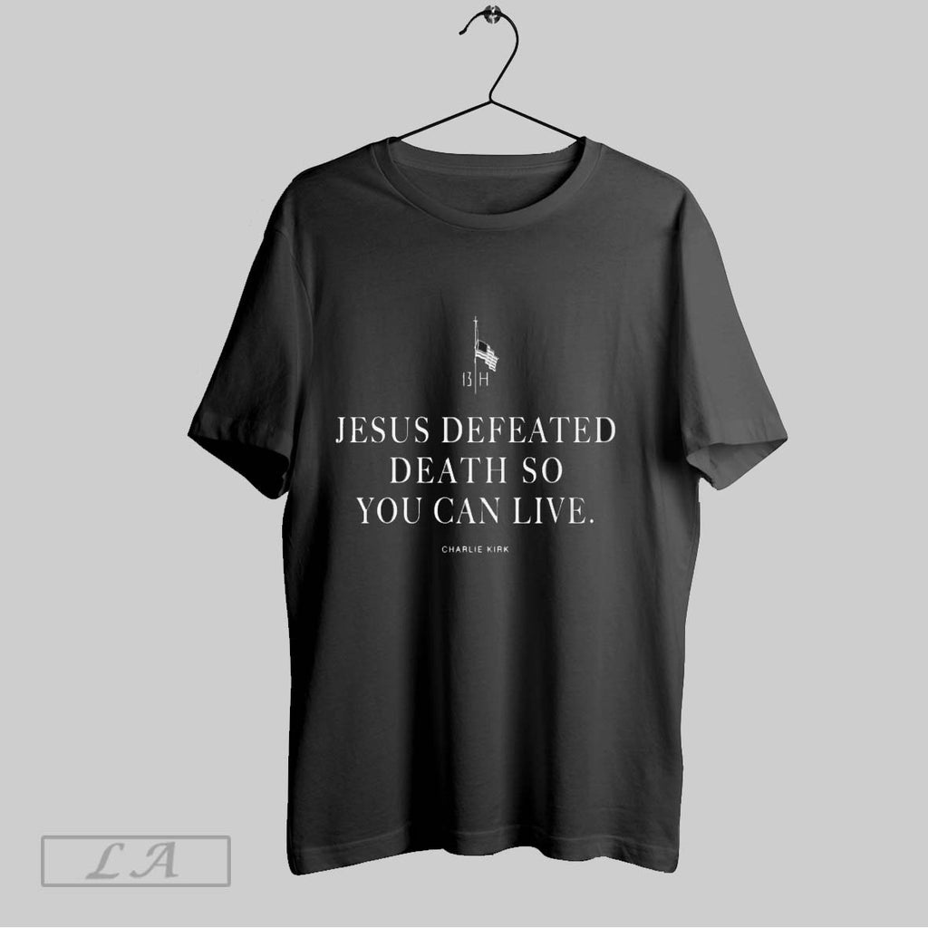 Original Jesus Defeated Death So You Can Live Charlie Kirk
