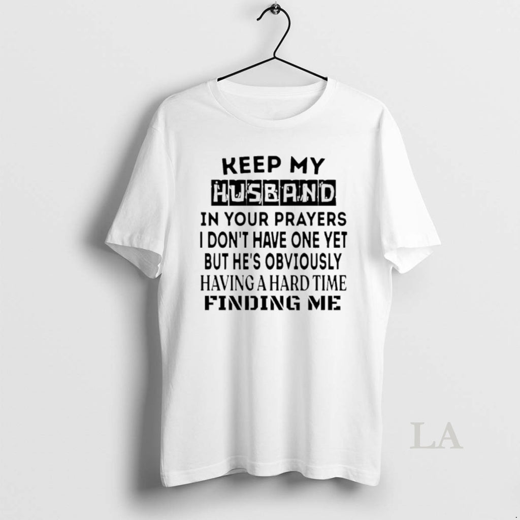 Original Keep My Husband In Your Prayers I Dont Have One Yet