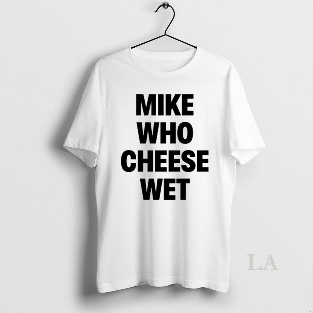 Original Mike Who Cheese Wet