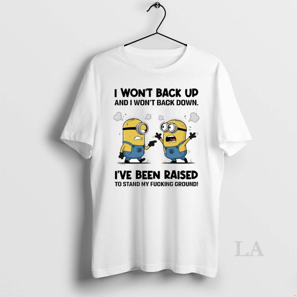Original Minion I Wont Back Up And I Wont Back Down Ive Been Raised To
