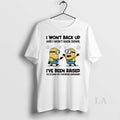 Original Minion I Wont Back Up And I Wont Back Down Ive Been Raised To
