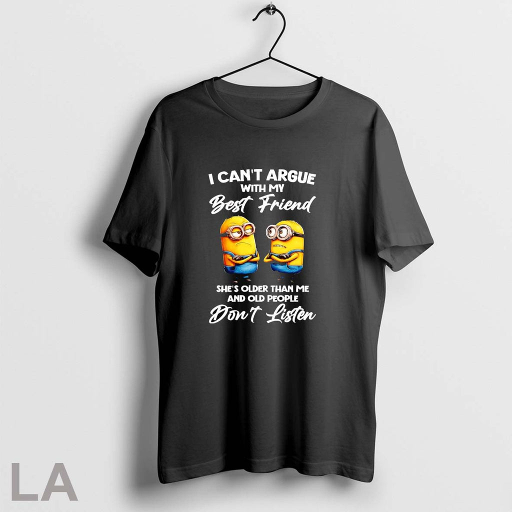 Original Minions I Cant Argue With My Best Friend Shes Older Than Me