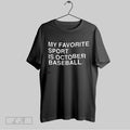 Original My Favorite Sport Is October Baseball