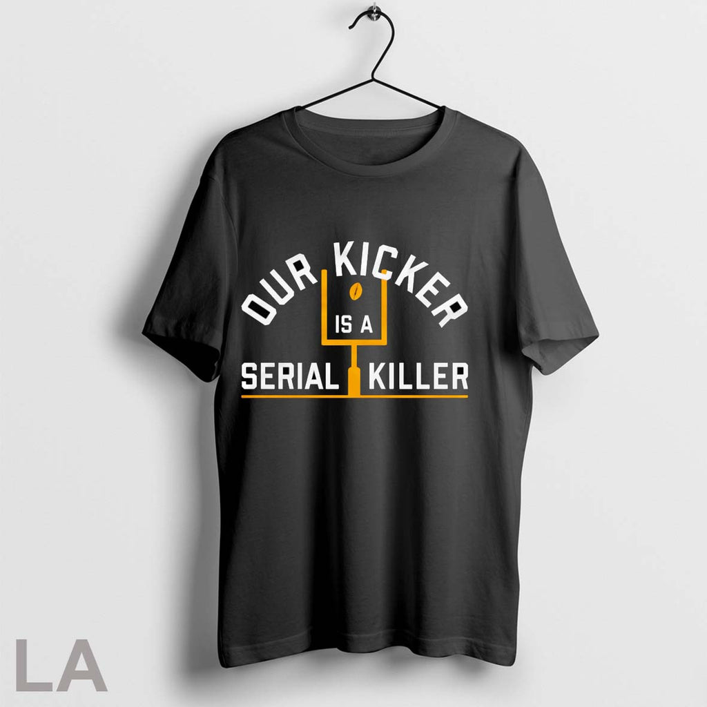 Original Our Kicker Is A Serial Killer