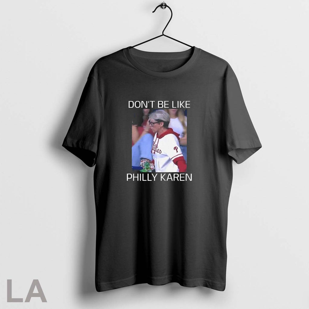 Original Phillies Dont Be Like Philly Karen