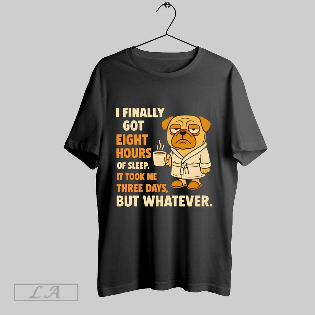 Original Pug I Finally Got Eight Hours Of Sleep
