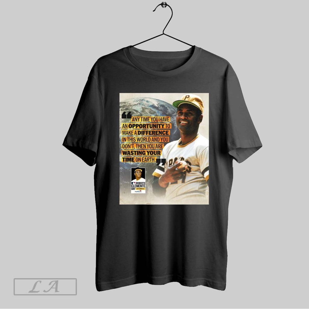 Original Roberto Clemente Day Any Time You Have An Opportunity To Make A Difference In