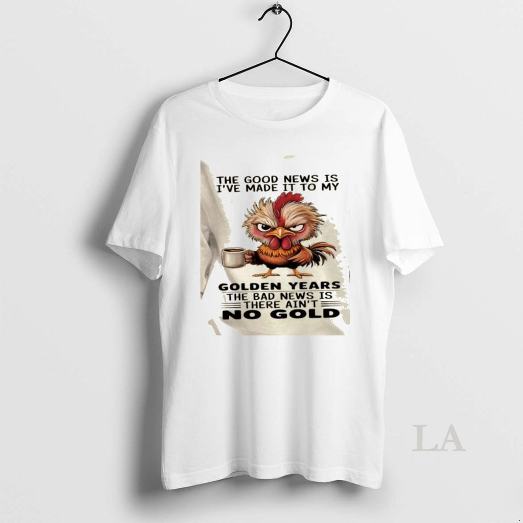 Original Rooster The Good News Is Ive Made It To My Golden Years The Bad