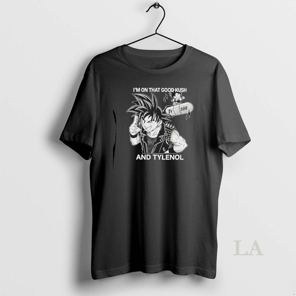 Original Son Goku And Im On That Good Kush And Tylenol
