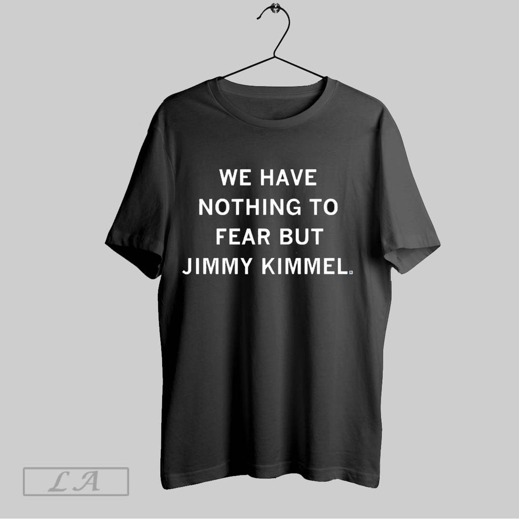 Original We Have Nothing To Fear But Jimmy Kimmel