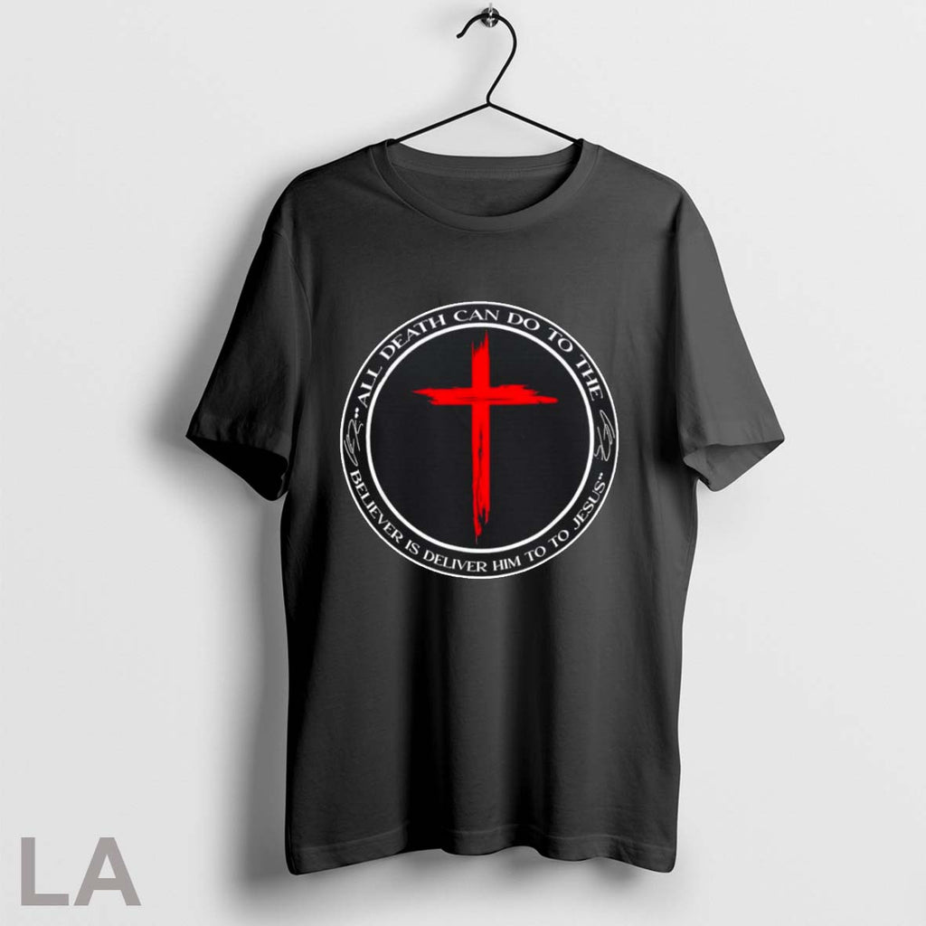 Original All Death Can Do To The Believer Is Deliver Him To To Jesus Charlie