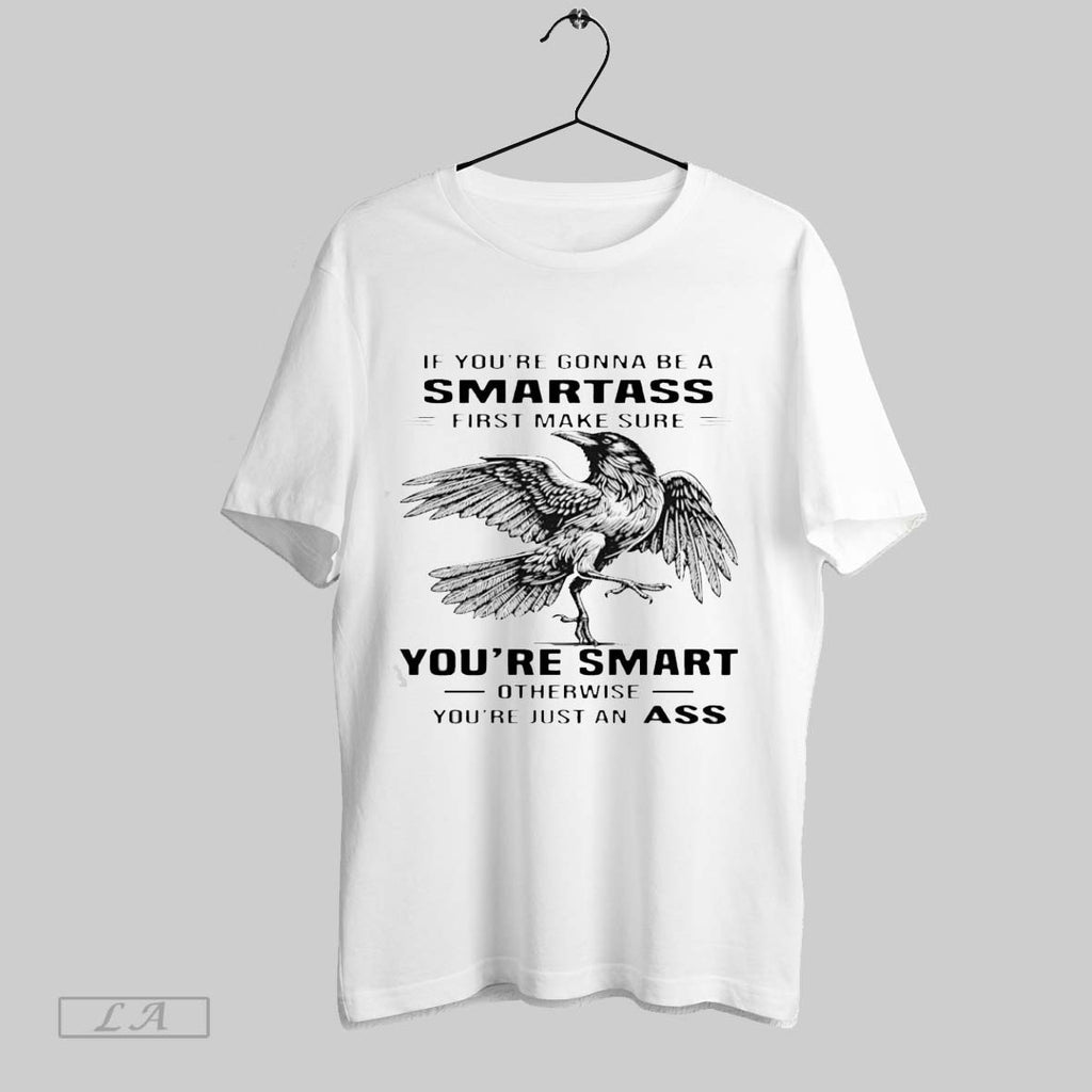 Original Raven If Youre Gonna Be A Smartass First Make Sure Youre Smart Otherwise Youre