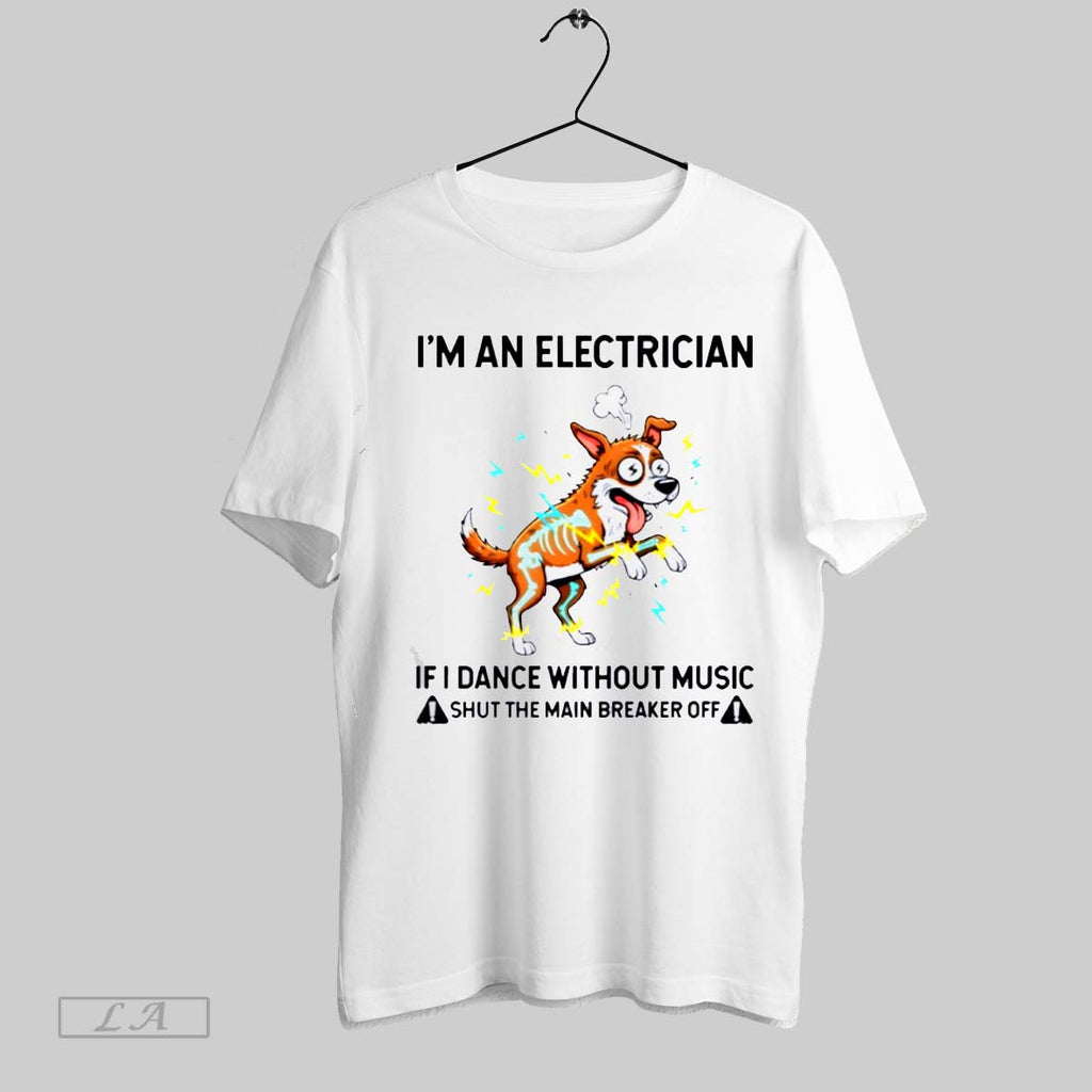Original Shocked Dog Im An Electrician If I Dance Without Music Shut The Main Breaker