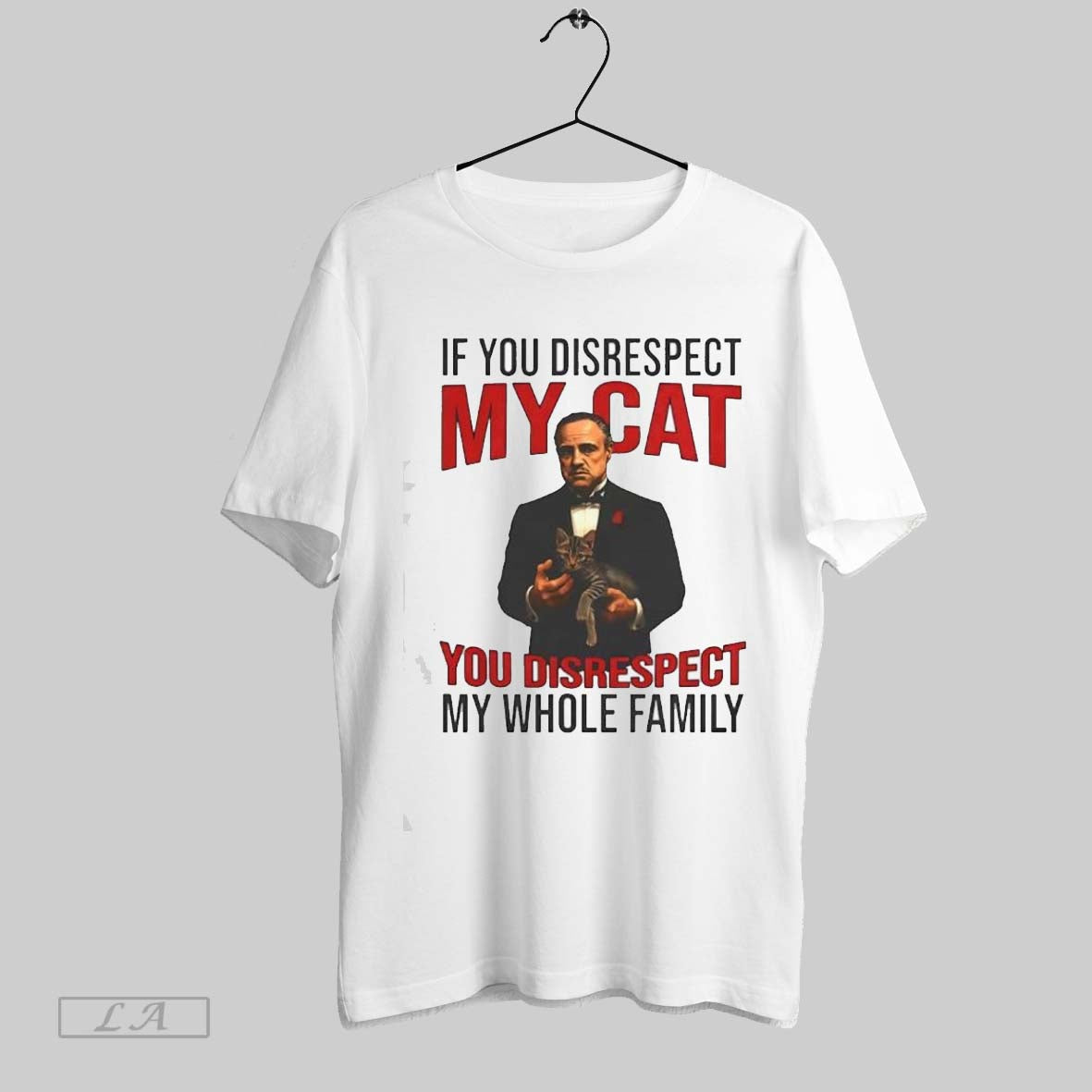 Original The Catfather If You Disrespect My Cat You Disrespect My Whole Family