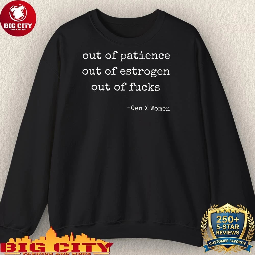 Out Of Patience Out Of Estrogen Out Of Fucks Gen X Women Shirt