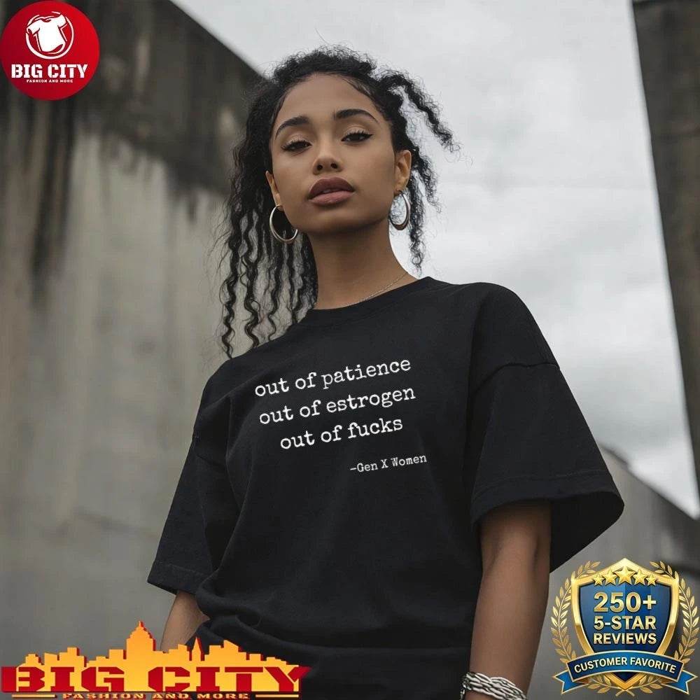 Out Of Patience Out Of Estrogen Out Of Fucks Gen X Women Shirt