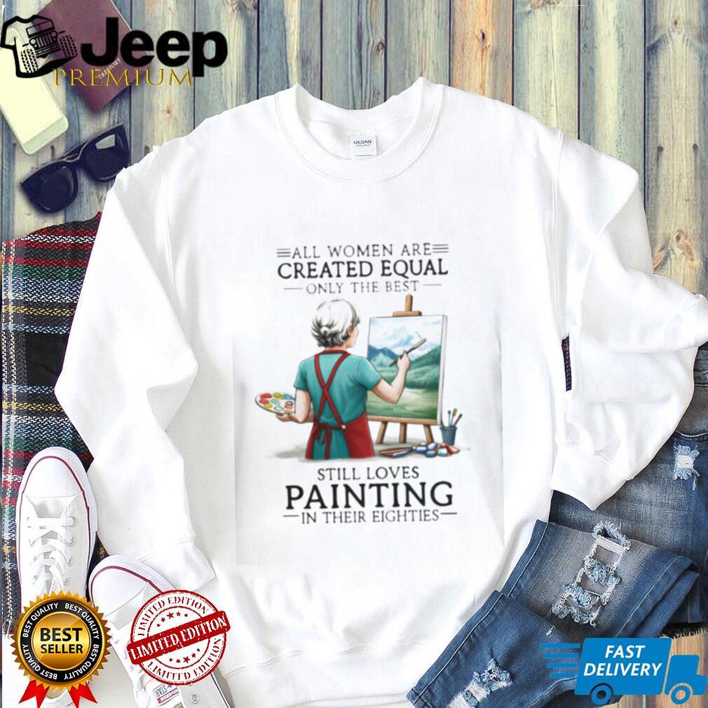 Painting Enthusiast All Women Created Equal 80s Hobby Shirt