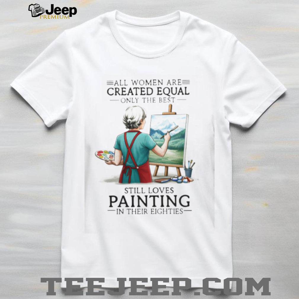 Painting Enthusiast All Women Created Equal 80s Hobby Shirt