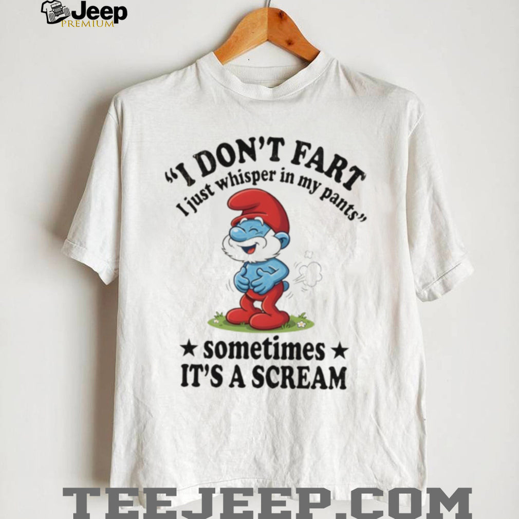 Papa Smurf I Don’t Fart I Just Whisper In My Pants T Shirt