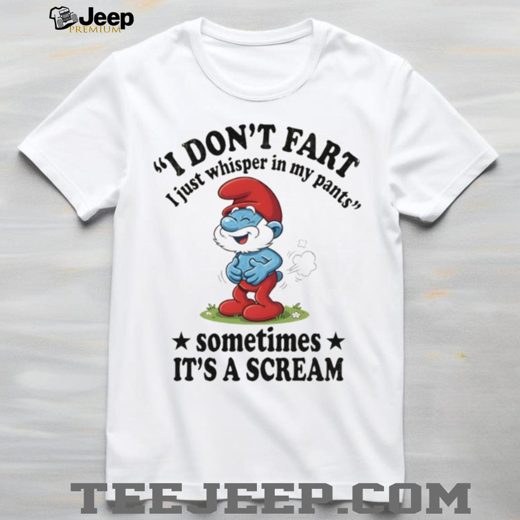 Papa Smurf I Don’t Fart I Just Whisper In My Pants T Shirt