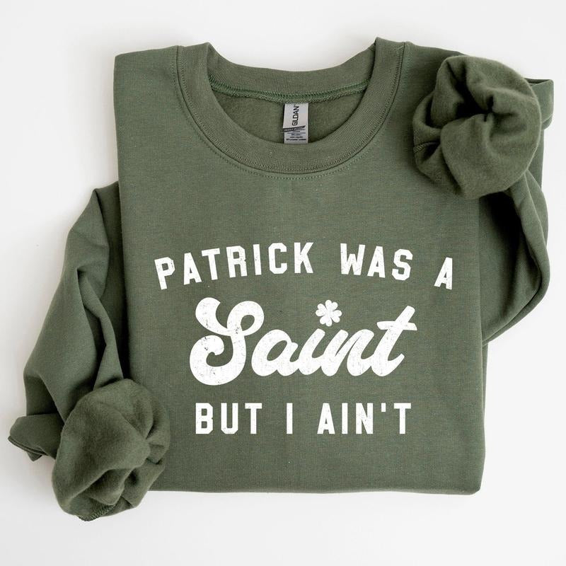 Patrick Was A Saint, Funny, St Patrick's Day Sweatshirt T-Shirts, Hoodie | WearSparks.com