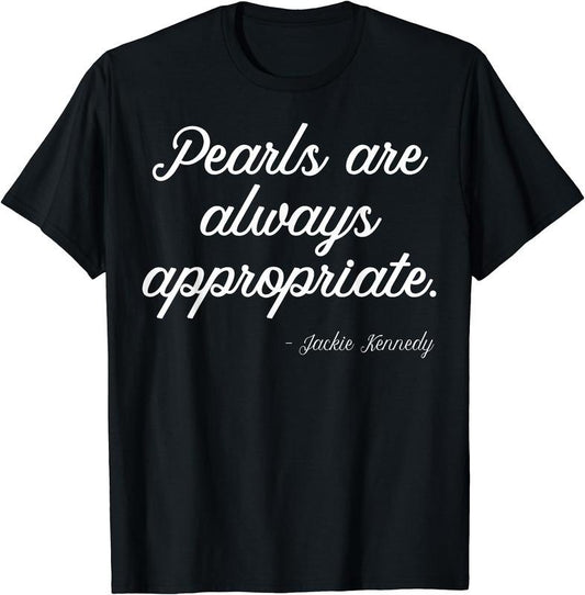 Pearls Are Always Appropriate T-Shirt | Unisex Cotton Tee Gift, Crewneck, Short Sleeve