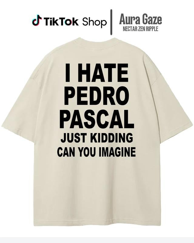 Pedro Pascal Meme Shirt- I Hate Pedro Pascal, Just Kidding Can You Imagine Comfort Colors Unisex Tshirt, Pedro Pascal 90s Retro, Merch Celebrity Crush tee gift