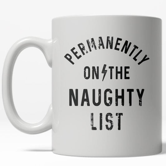 Permanently On The Naughty List Mug Funny Christmas Holiday Coffee Cup - 11oz Funny Coffee Mugs Ceramic Printed Drinkware Cup