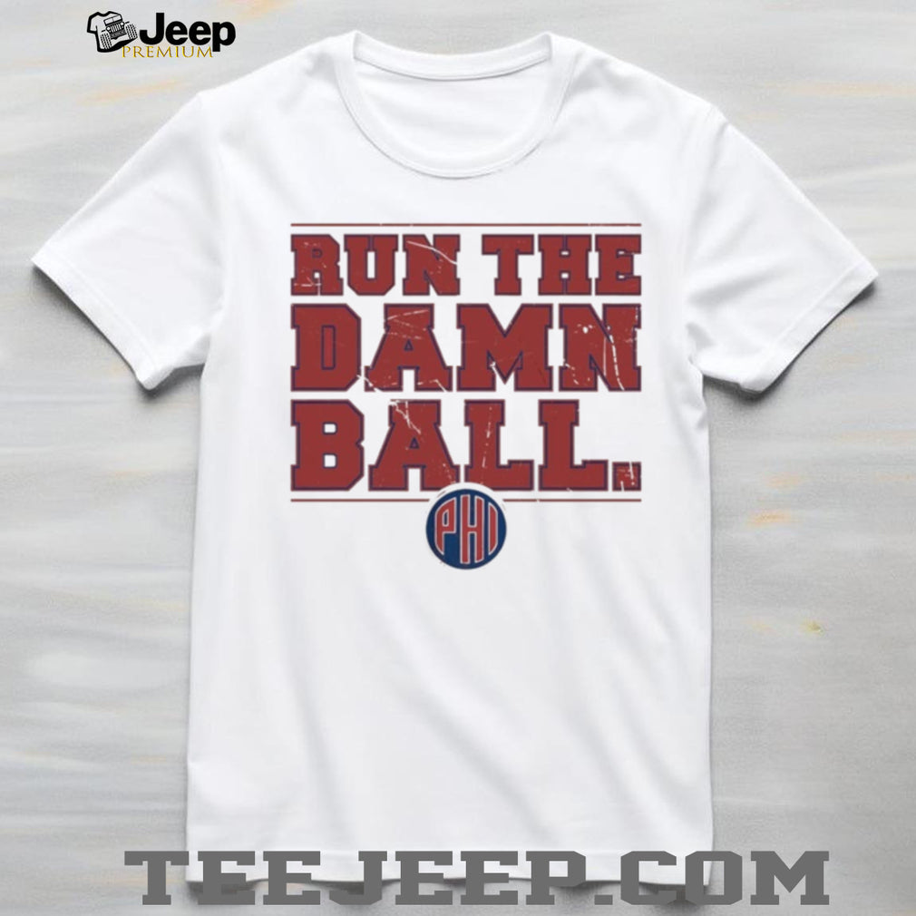 Philadelphia Phillies Baseball Run The Damn Ball 2026 MLB shirt