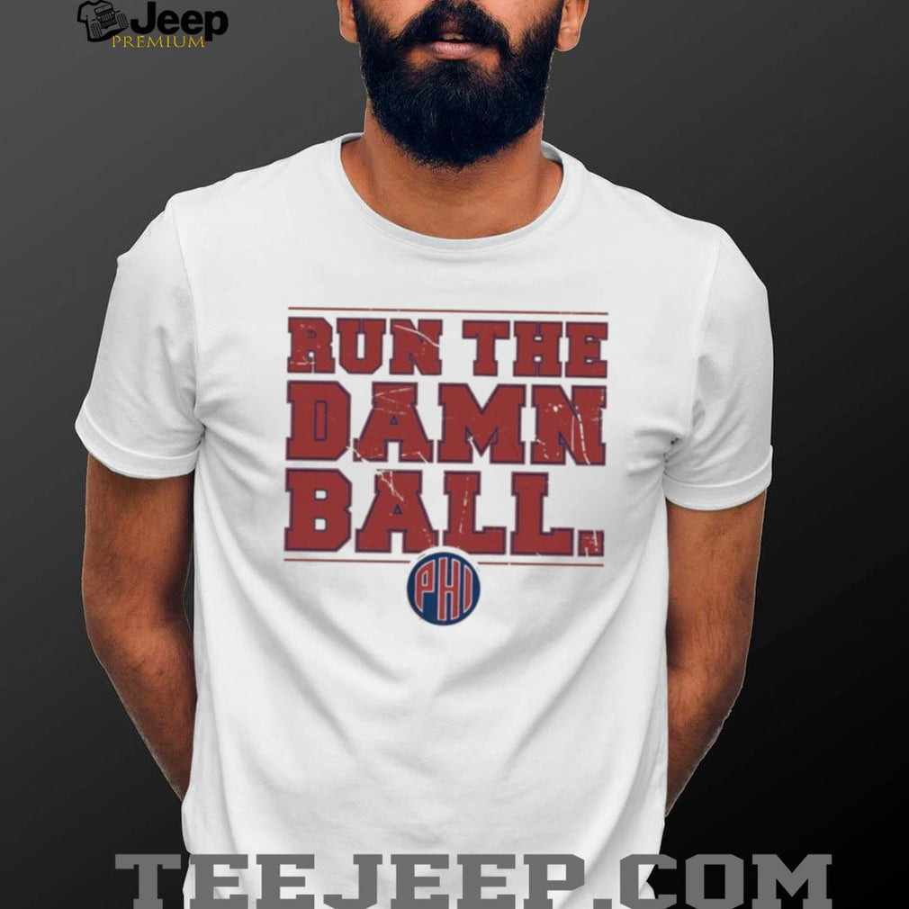 Philadelphia Phillies Baseball Run The Damn Ball 2026 MLB shirt