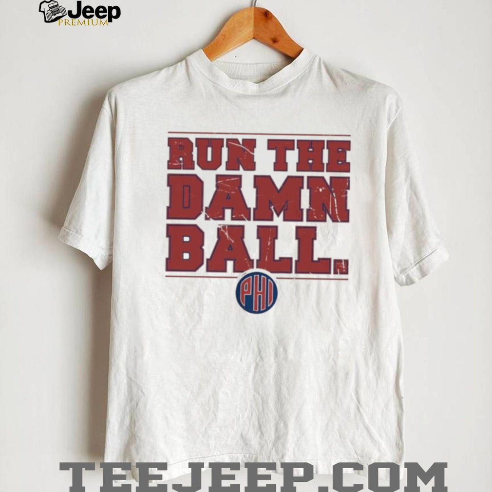 Philadelphia Phillies Baseball Run The Damn Ball 2026 MLB shirt