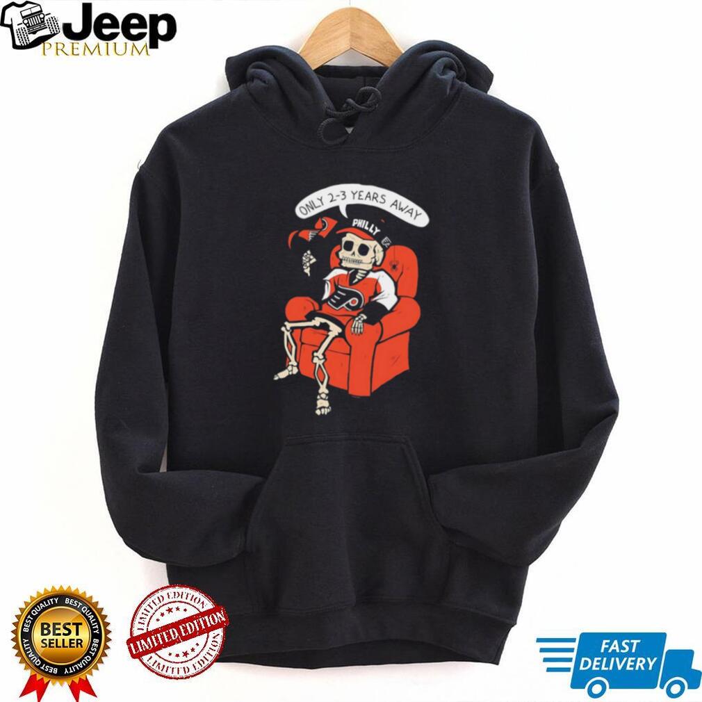 Philly Hockey Rebuild Skeleton “Only 2 3 Years Away” Funny T Shirt