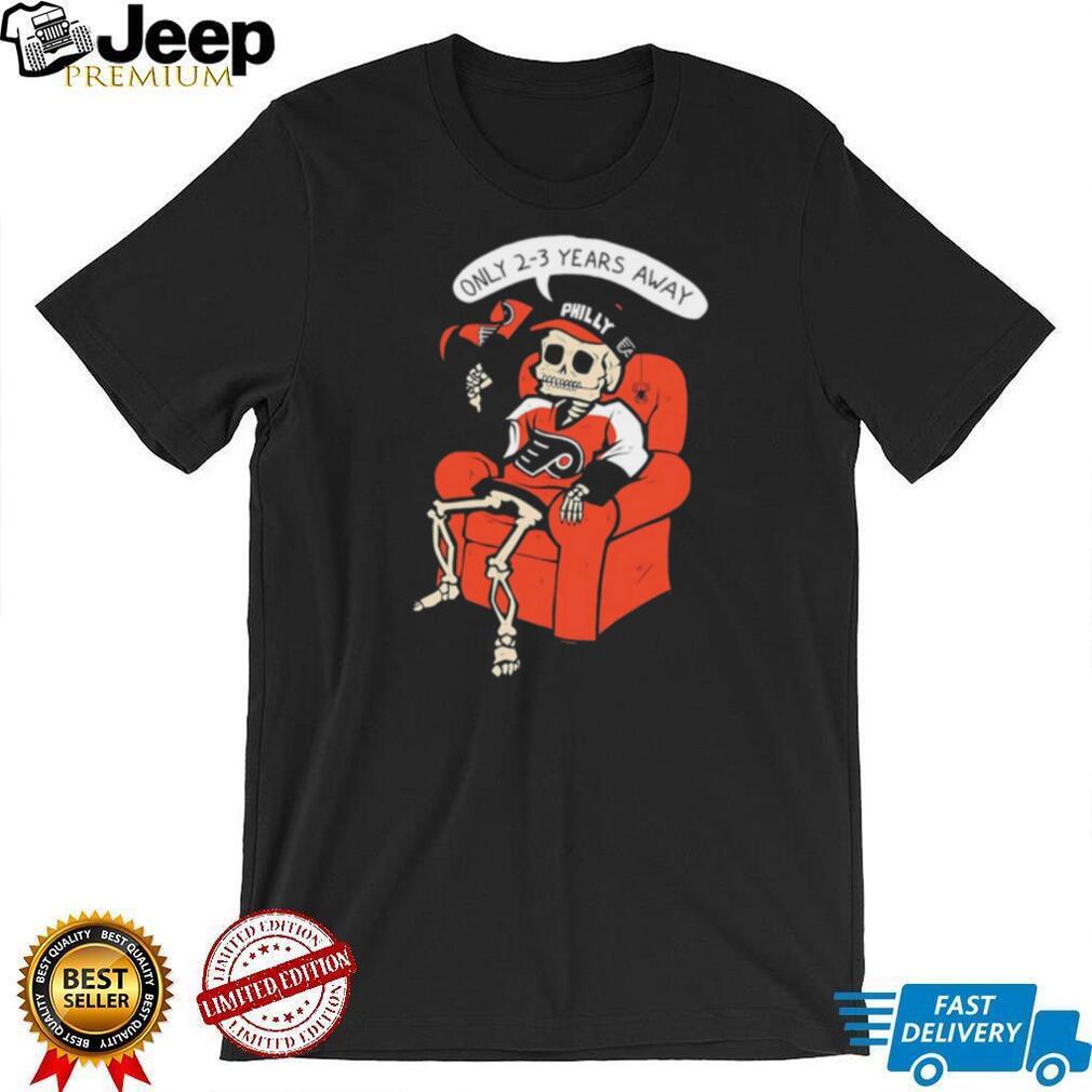Philly Hockey Rebuild Skeleton “Only 2 3 Years Away” Funny T Shirt