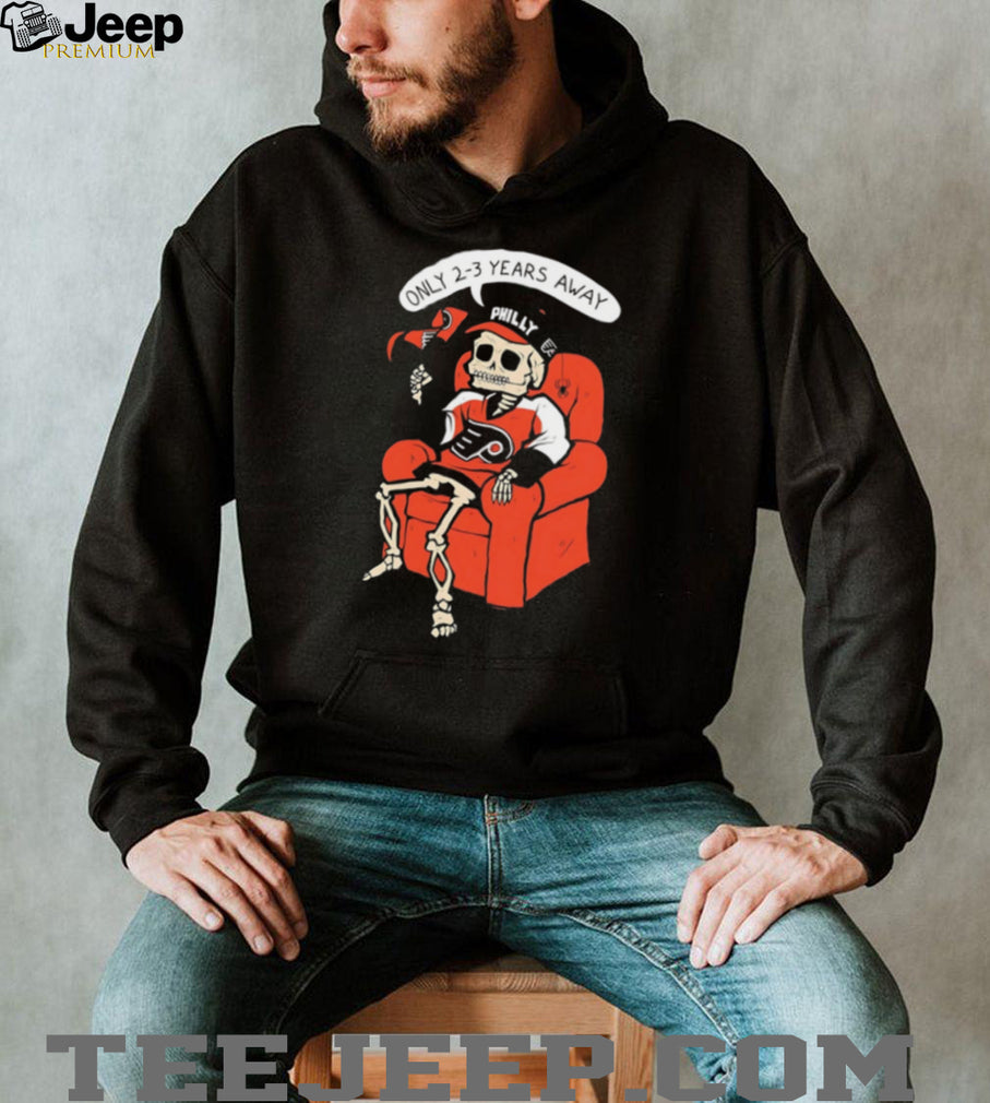 Philly Hockey Rebuild Skeleton “Only 2 3 Years Away” Funny T Shirt