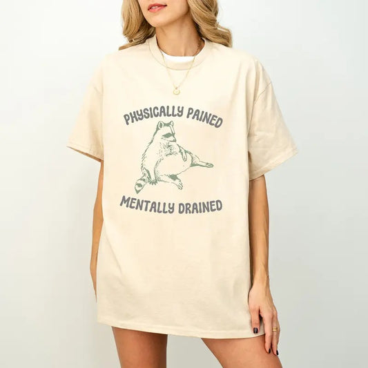 Physicially Pained Mentally Drained Graphic T Shirt, Unisex Funny Retro Shirt, Funny Meme T Shirt, Vintage Raccoon Shirt
