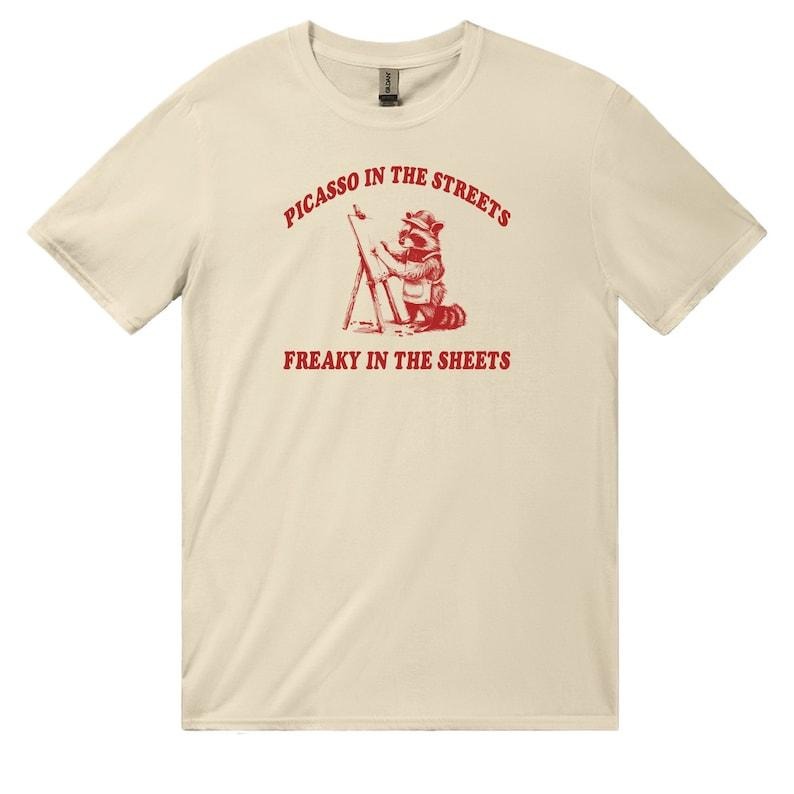 Picasso In The Streets Freaky In The Sheets Racoon T Shirt, Dumb Y2k Shirt, Stupid Vintage Shirt, Sarcastic Cartoon Tee, Silly Meme Shirt