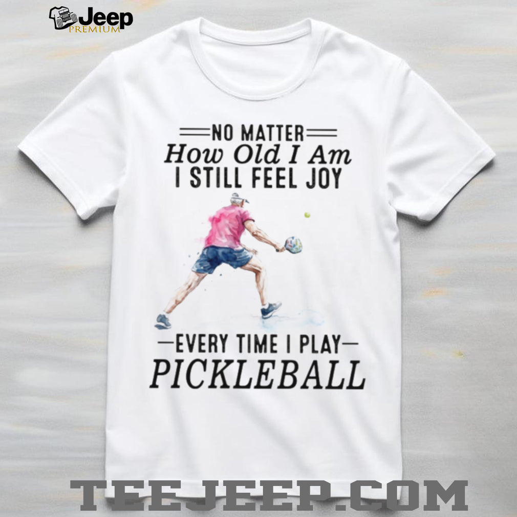 Pickleball Player No Matter How Old I Am Sport Quote T Shirt