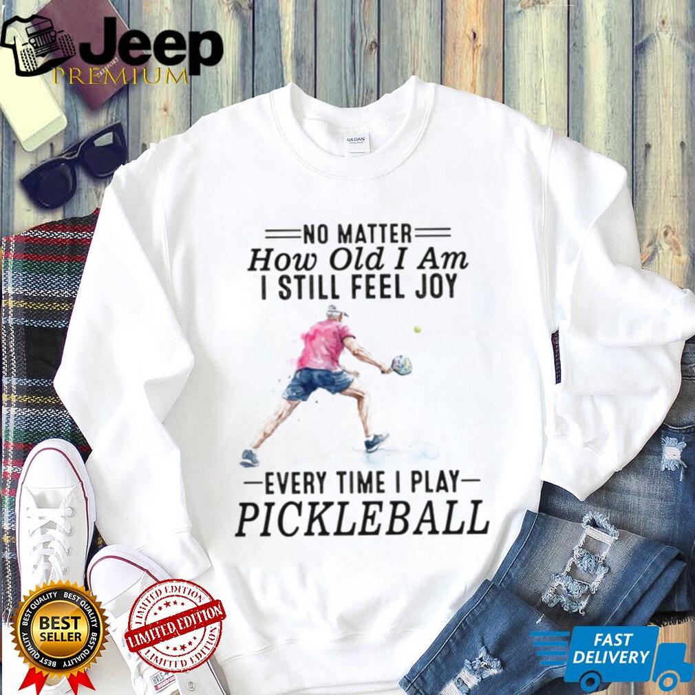 Pickleball Player No Matter How Old I Am Sport Quote T Shirt