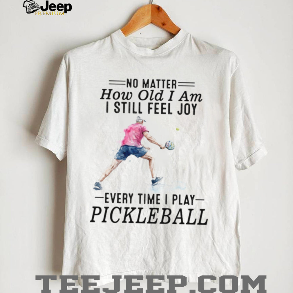 Pickleball Player No Matter How Old I Am Sport Quote T Shirt