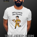Pittsburgh Pirates Off to Watch the Pirates shirt