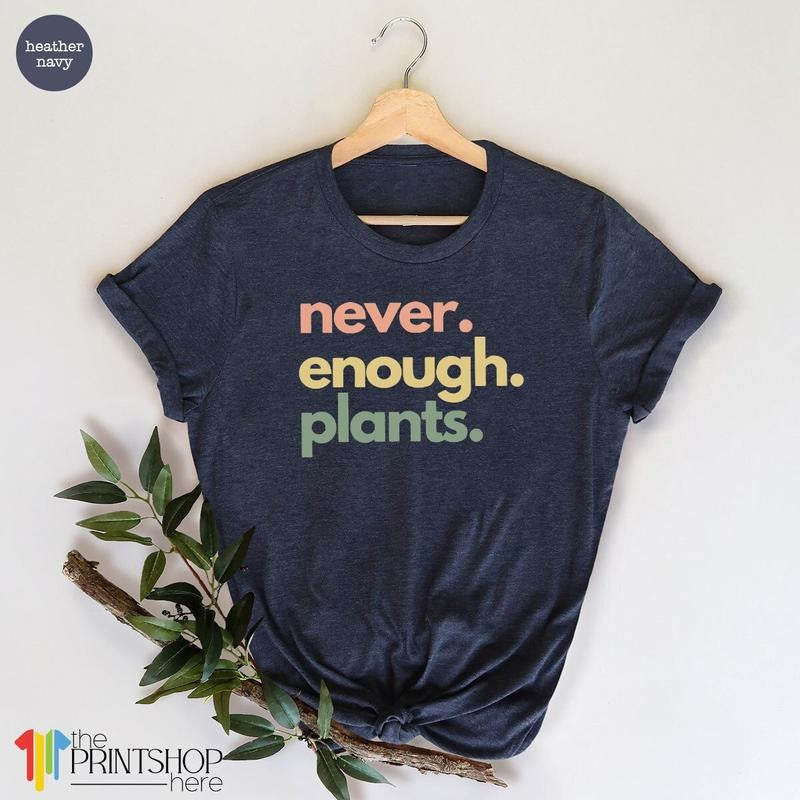 Plant Shirt, Plant Lover Gift, Plant Lover Shirt, Gardening Shirt, Plant T Shirt, Never Enough Plants Shirt, Gardening Gift