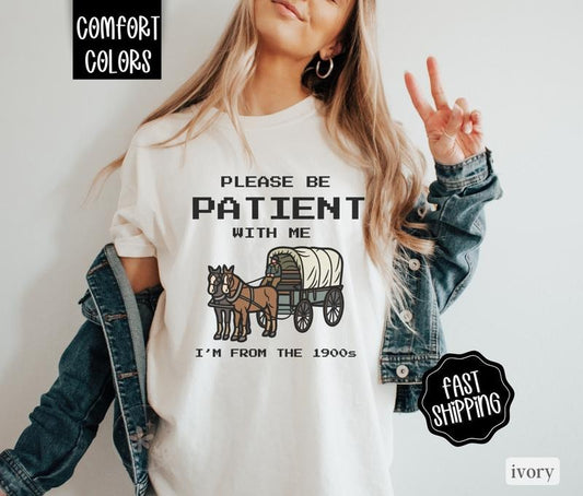 Please Be Patient Im From The 1900s Shirt Comfort Colors, Funny Shirt, Oversized Graphic Tshirt, Vintage Tshirts