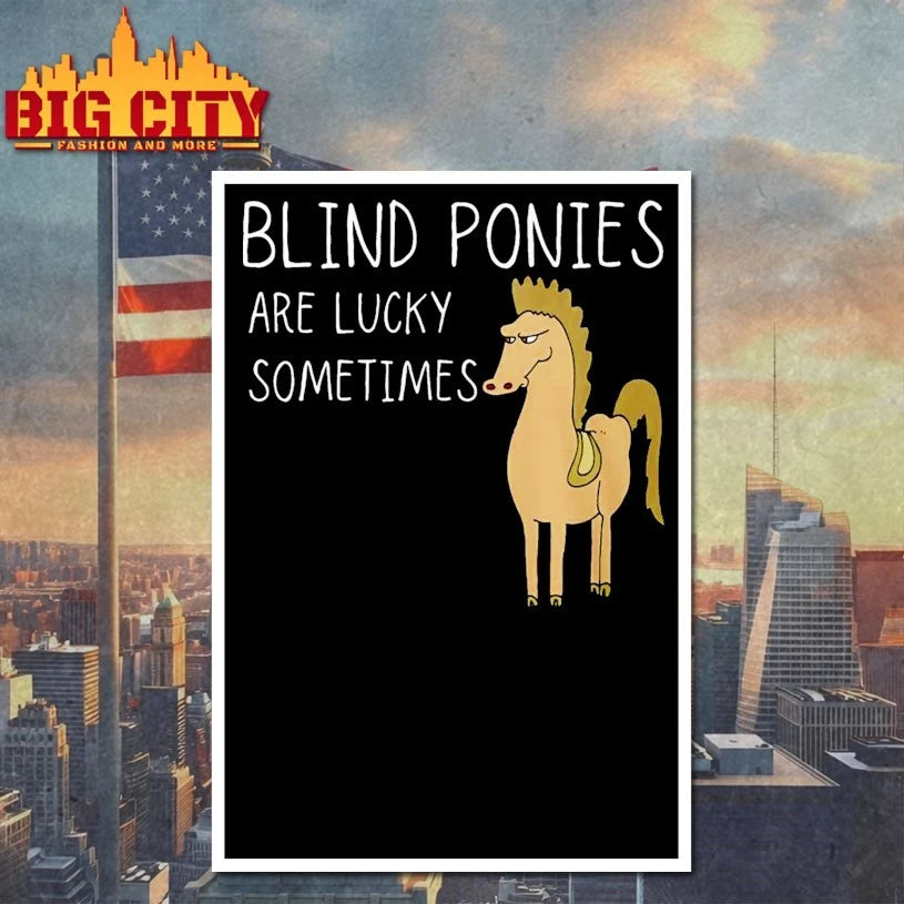 Ponies Blind ponies are lucky sometimes shirt