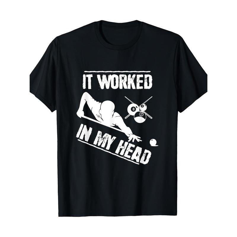 Pool Player - Billiard 8-Ball It Worked In My Head T-Shirt Made in USA